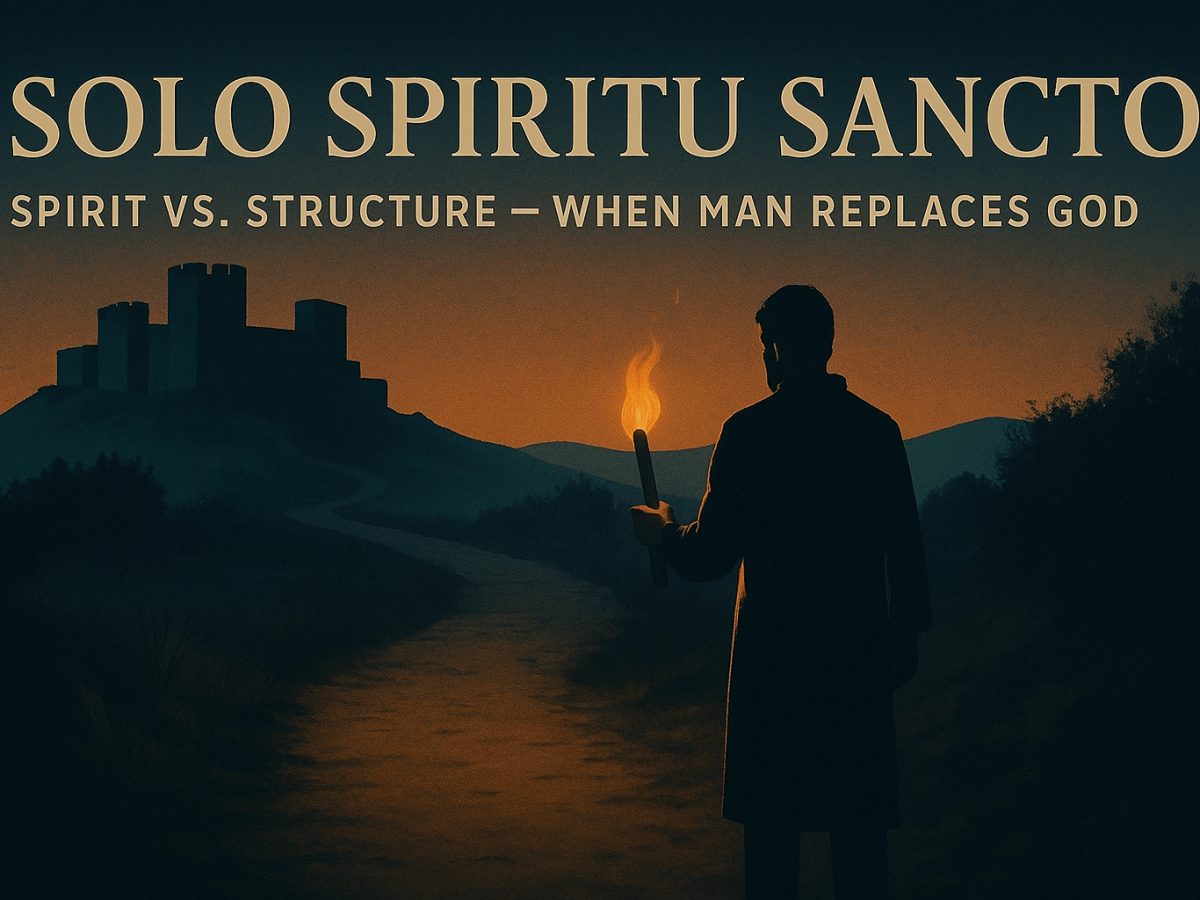 Solo Spiritu Sancto – Part 3: Spirit vs. Structure — When Man Replaces&nbsp;God