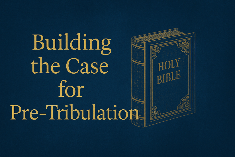 Building the Case for&nbsp;Pre-Tribulation